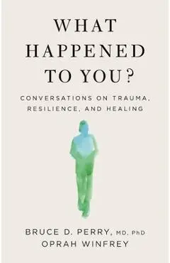 What Happened to You?: Conversations on Trauma, Resilience, and Healing - Oprah Winfrey