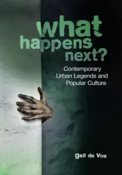 What Happens Next': Contemporary Urban Legends and Popular Culture, Paperback/Gail De Vos