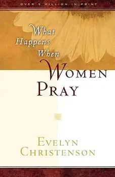 What Happens When Women Pray, Paperback/Evelyn Carol Christenson