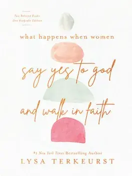 What Happens When Women Say Yes to God and Walk in Faith, Hardcover/Lysa Terkeurst