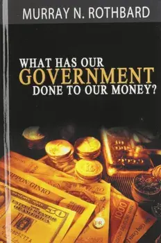 What Has Government Done to Our Money', Hardcover/Murray N. Rothbard
