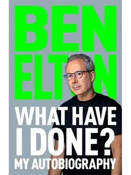 What Have I Done?. My Autobiography, Hardback/Ben Elton