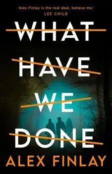 What Have We Done, Paperback/Alex Finlay