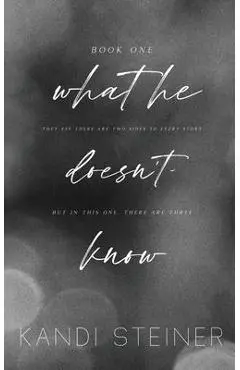 What He Doesn't Know: Special Edition - Kandi Steiner