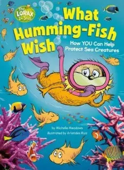 What Humming-Fish Wish. How You Can Help Protect Sea Creatures, Hardback/Michelle Meadows