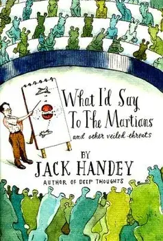 What I'd Say to the Martians: And Other Veiled Threats, Hardcover/Jack Handey
