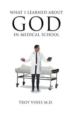 What I Learned about God in Medical School - Troy Vines