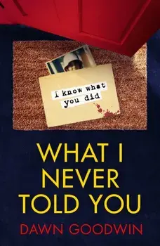 What I Never Told You, Paperback/Dawn Goodwin