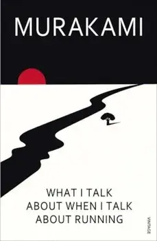 What I Talk About When I Talk About Running/Haruki Murakami