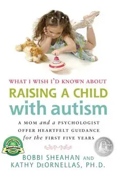 What I Wish I'd Known about Raising a Child with Autism: A Mom and a Psychologist Offer Heartfelt Guidance for the First Five Years, Paperback/Bobbi Sheahan