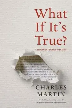 What If It's True?: A Storyteller's Journey with Jesus, Paperback/Charles Martin