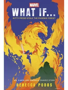 What If...Kitty Pryde Stole the Phoenix Force?. An X-Men and America Chavez Story, Hardback/Rebecca Podos