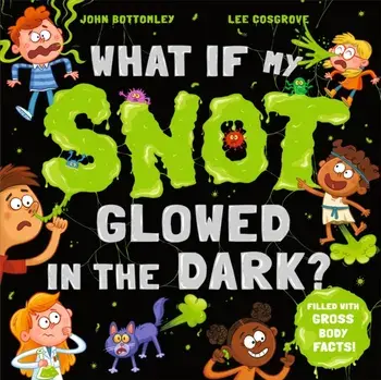 What If My Snot Glowed in the Dark?, Paperback/John Bottomley