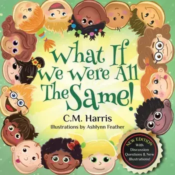 What If We Were All The Same!: A Children's Book About Ethnic Diversity and Inclusion, Paperback/C. M. Harris