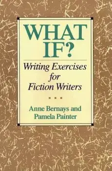 What If': Writing Exercises for Fiction Writers, Paperback/Anne Bernays