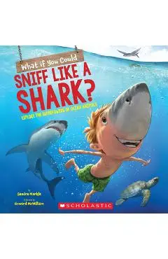 What If You Could Sniff Like a Shark?: Explore the Superpowers of Ocean Animals - Sandra Markle