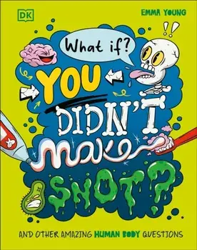 What If... You Didn't Make Snot?. And Other Amazing Human Body Questions, Hardback/Emma Young