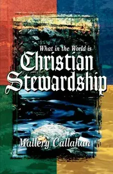 What in the World Is Christian Stewardship, Paperback/Mallery Callahan