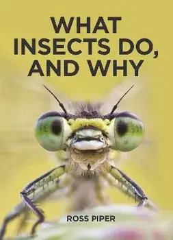 What Insects Do, and Why, Hardcover/Ross Piper