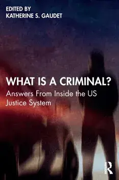 What Is a Criminal?. Answers From Inside the US Justice System, Paperback/***