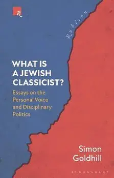 What Is a Jewish Classicist?. Essays on the Personal Voice and Disciplinary Politics, Paperback/Simon Goldhill