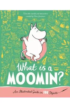 What is a Moomin? An Illustrated Guide in 100 Objects - Tove Jansson