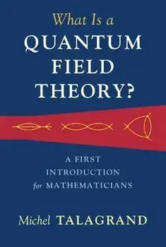 What Is a Quantum Field Theory?, Hardback/Michel Talagrand