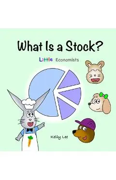 What Is a Stock?: Little Kids' First Book on Stocks, Perfect for Children Ages 4-8 - Kelly Lee