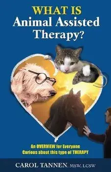 What Is Animal Assisted Therapy?: An Overview for Everyone Curious about this type of Therapy, Paperback/Carol Tannen