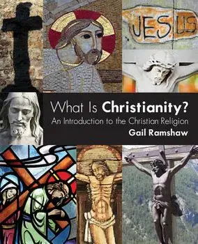 What Is Christianity?: An Introduction to the Christian Religion, Paperback/Gail Ramshaw