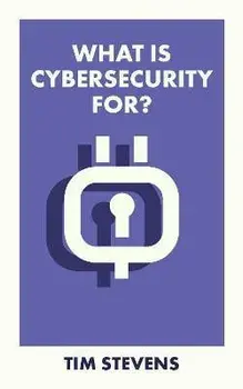 What Is Cybersecurity For?, Paperback/Tim (Kings College London) Stevens