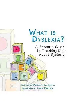 What is Dyslexia?: A Parent's Guide to Teaching Kids About Dyslexia - Laura Mazzello