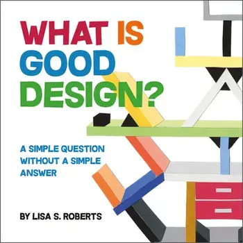 What Is Good Design? A Simple Question without a Simple Answer, Hardback/Lisa S. Roberts