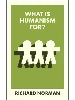 What Is Humanism For?, Paperback/Richard (University of Kent) Norman
