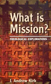 What is Mission?. Theological Explorations, Paperback/J. Andrew Kirk