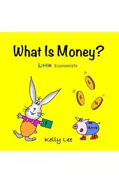 What Is Money?: Kids Money, Kids Education, Baby, Toddler, Children, Savings, Ages 3-6, Preschool-kindergarten - Kelly Lee