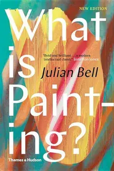 What Is Painting': New Edition, Hardcover/Julian Bell