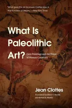 What Is Paleolithic Art': Cave Paintings and the Dawn of Human Creativity, Paperback/Jean Clottes