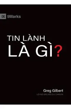 What Is the Gospel? (Vietnamese) - Greg Gilbert