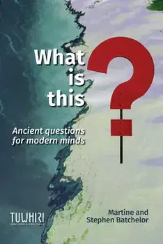 What is this?: Ancient questions for modern minds, Paperback/Martine Batchelor