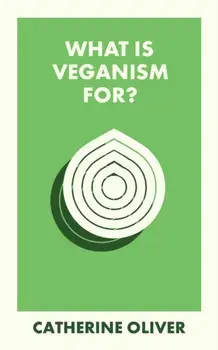 What Is Veganism For?, Paperback/Catherine (Lancaster University) Oliver