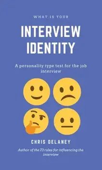 What Is Your Interview Identity. A personality type test for the job interview, Hardback/Chris Delaney