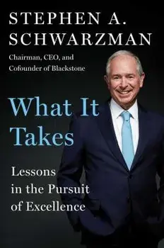 What It Takes: Lessons in the Pursuit of Excellence, Hardcover/Stephen A. Schwarzman