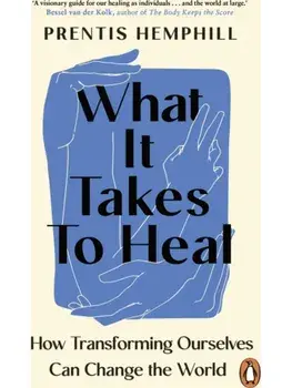 What It Takes To Heal. How Transforming Ourselves Can Change the World, Paperback/Prentis Hemphill