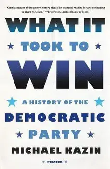 What It Took to Win: A History of the Democratic Party, Paperback/Michael Kazin