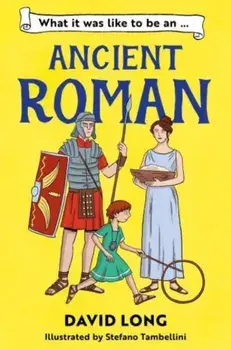 What It Was Like to be an Ancient Roman, Paperback/David Long