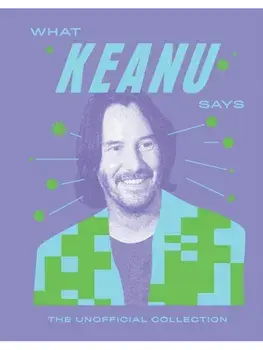 What Keanu Says. The Unofficial Collection, Hardback/Quadrille