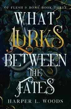 What Lurks Between the Fates. your next fantasy romance obsession! (Of Flesh and Bone Book 3), Paperback/***