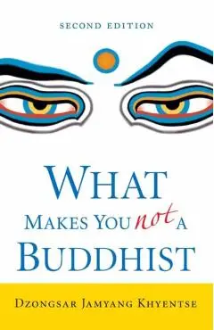 What Makes You Not a Buddhist - Dzongsar Jamyang Khyentse