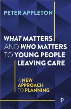 What Matters and Who Matters to Young People Leaving Care. A New Approach to Planning, Paperback/Peter (Essex University) Appleton